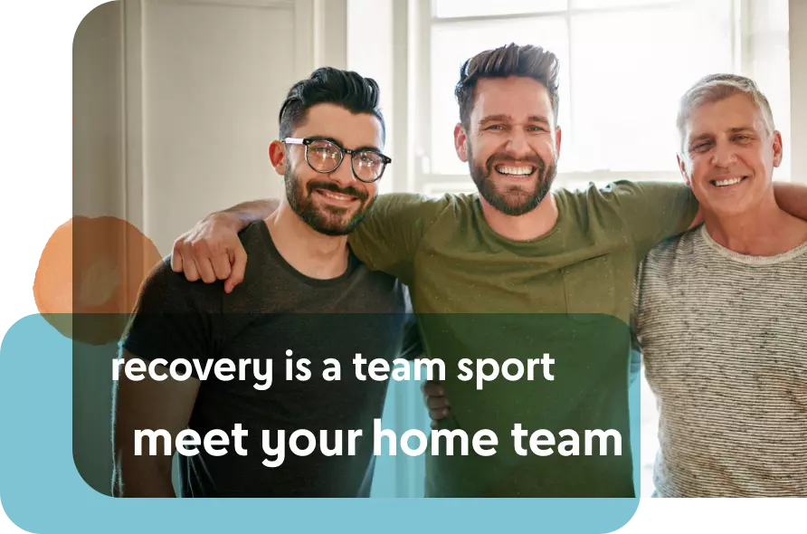 Recovery is a team sport—meet your home team